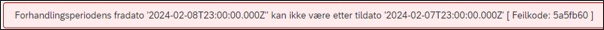 Bilde av feilmelding: Forhandlingsperiode fradato ‘….’ kan ikke være etter tildato ‘….’ {Feilkode: ….].