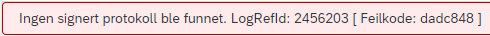 Bildet viser feilmelding: Ingen signert protokoll ble funnet. LogRefID: …. [Feilkode: ....]
