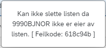 Bildet viser feilmelding: Kan ikke slette listen da ‘eget brukernavn’ ikke er eier av listen. [Feilkode: ….]