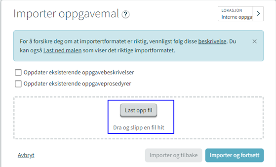 "Last opp fil" ligger midt i skjermbildet "Importer oppgavemal". Når filen din er lastet opp, trykk på boksen "Importer og fortsett som ligger nede til høyre i skjermbildet