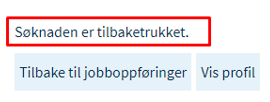 Skjermbilde som viser en bekreftelse på at søknaden er trukket, og det vil stå "søknaden er tilbaketrukket".