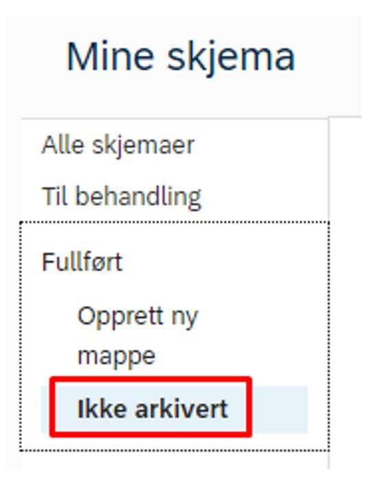 Skjermbilde av "Mine skjema", "Fullført" og uthevet knapp "Ikke arkivert".