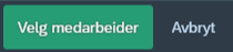 Skjermbilde av to knapper, en grønn for "velg medarbeider" og en mørk for "Avbryt".